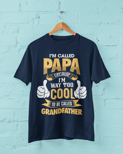 I'm Called PAPA Because I'm Way Too Cool To Be Called Grandfather Funny T-Shirt T-Shirt Gift