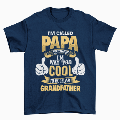 I'm Called PAPA Because I'm Way Too Cool To Be Called Grandfather Funny T-Shirt T-Shirt Gift