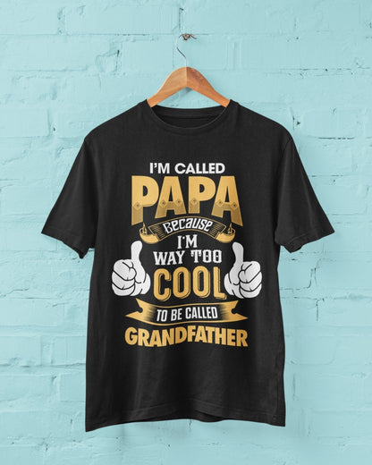 I'm Called PAPA Because I'm Way Too Cool To Be Called Grandfather Funny T-Shirt T-Shirt Gift