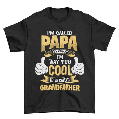 I'm Called PAPA Because I'm Way Too Cool To Be Called Grandfather Funny T-Shirt T-Shirt Gift