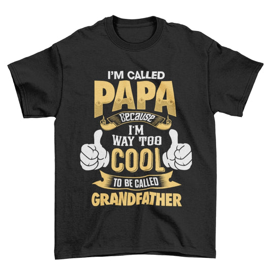 I'm Called PAPA Because I'm Way Too Cool To Be Called Grandfather Funny T-Shirt T-Shirt Gift