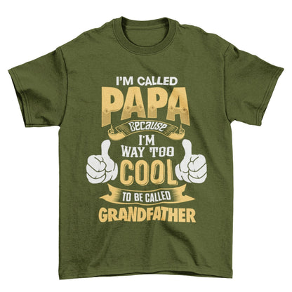 I'm Called PAPA Because I'm Way Too Cool To Be Called Grandfather Funny T-Shirt T-Shirt Gift
