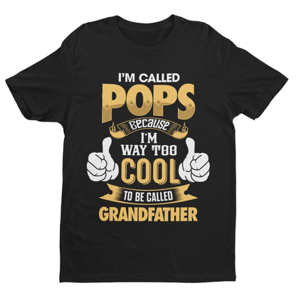 I'm Called POPS Because I'm Way Too Cool To Be Called Grandfather Funny T-Shirt T-Shirt Gift