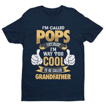 I'm Called POPS Because I'm Way Too Cool To Be Called Grandfather Funny T-Shirt T-Shirt Gift