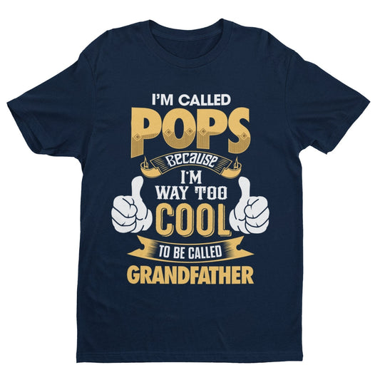 I'm Called POPS Because I'm Way Too Cool To Be Called Grandfather Funny T-Shirt T-Shirt Gift