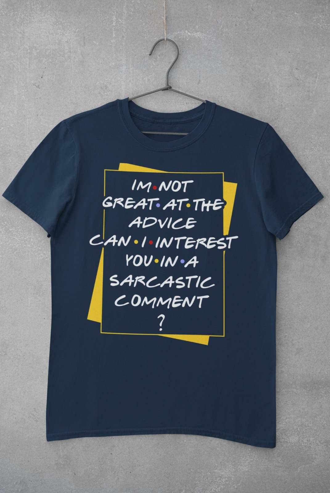 I'm Not Great At The Advice Can I Interest You In A Sarcastic Comment T-Shirt T-Shirt