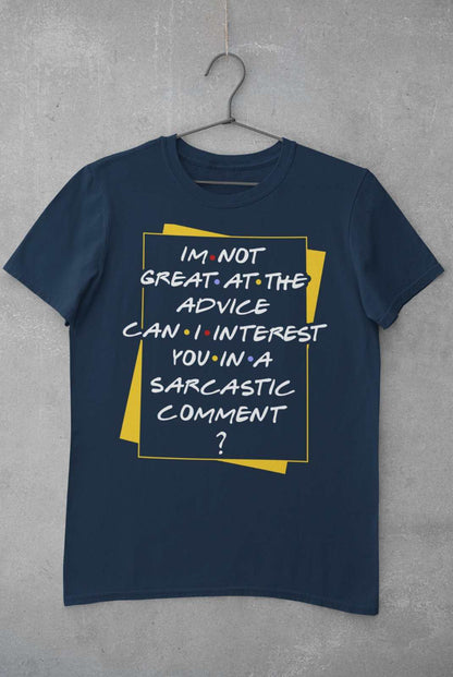 I'm Not Great At The Advice Can I Interest You In A Sarcastic Comment T-Shirt T-Shirt