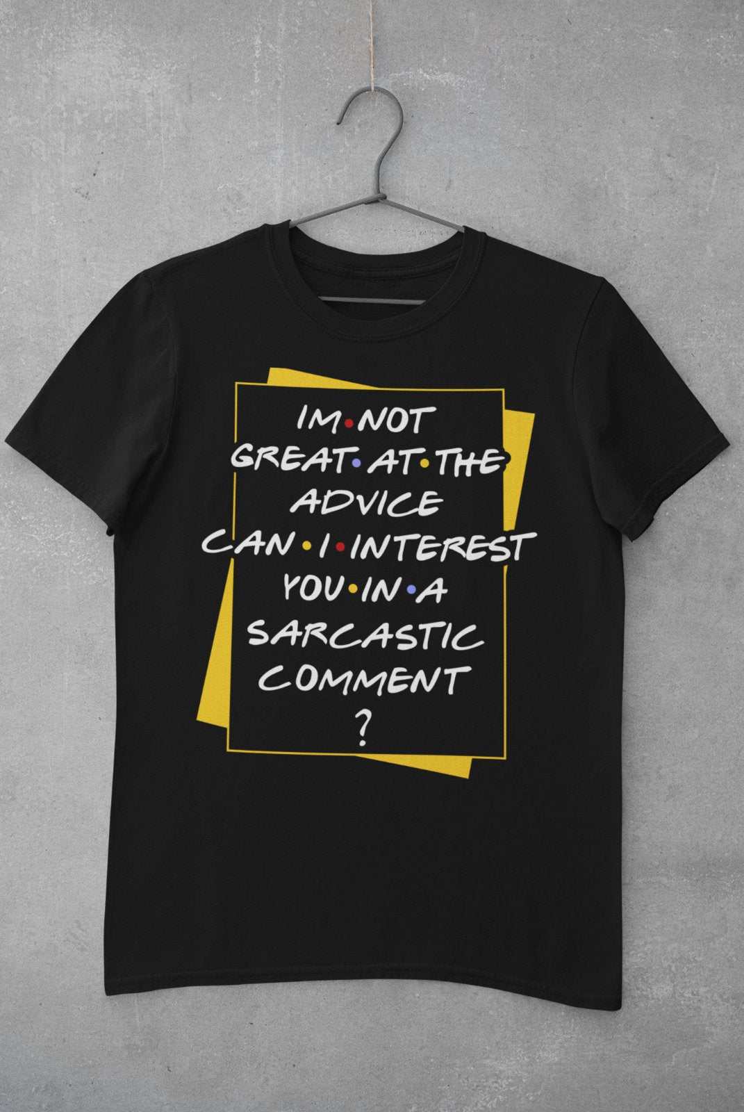 I'm Not Great At The Advice Can I Interest You In A Sarcastic Comment T-Shirt T-Shirt