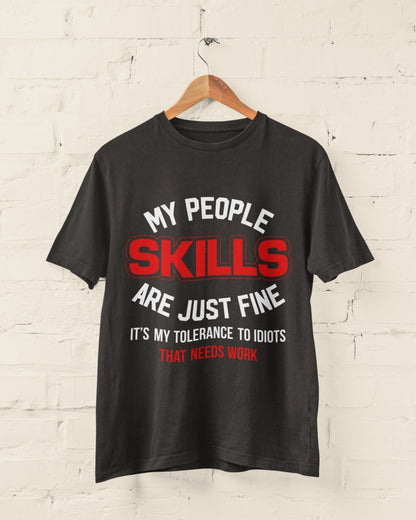 My People Skills Are Just Fine - It's My Tolerance To Idiots That Needs Work Funny T-Shirt