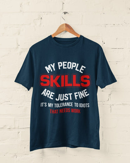My People Skills Are Just Fine - It's My Tolerance To Idiots That Needs Work Funny T-Shirt