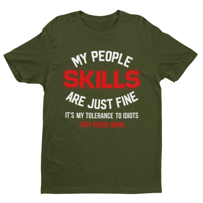 My People Skills Are Just Fine - It's My Tolerance To Idiots That Needs Work Funny T-Shirt