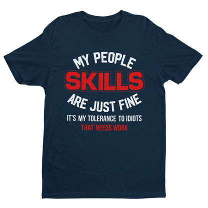 My People Skills Are Just Fine - It's My Tolerance To Idiots That Needs Work Funny T-Shirt