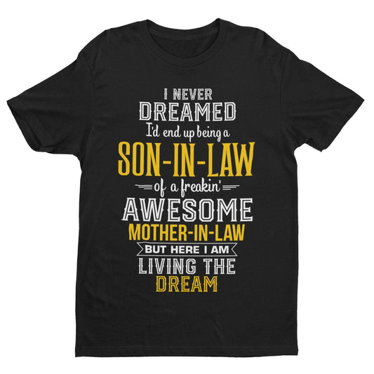 Never Dreamed I'd End Up Being A Son in Law Of An Awesome Mother in Law T-Shirt T-Shirt Gift