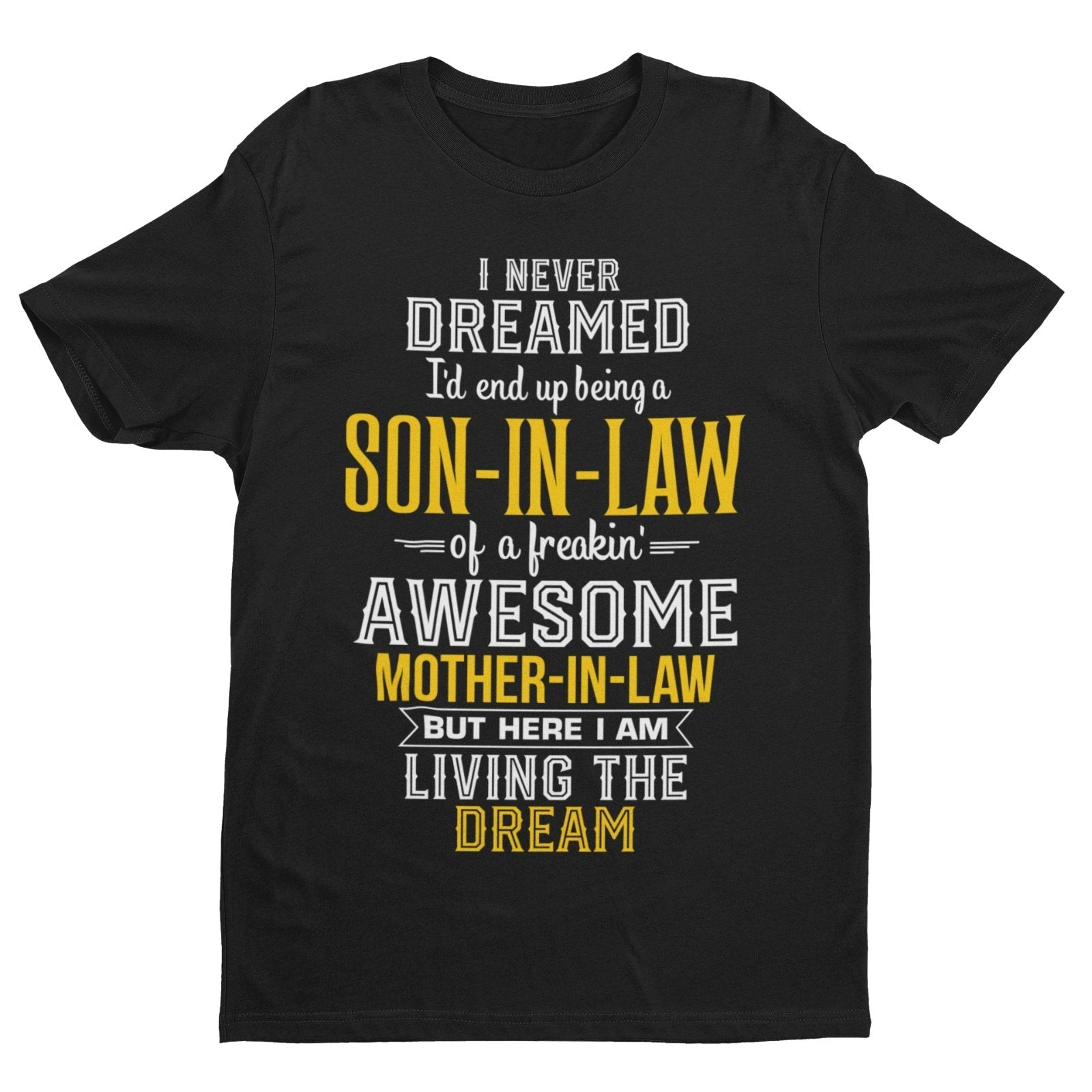 Never Dreamed I'd End Up Being A Son in Law Of An Awesome Mother in Law T-Shirt T-Shirt Gift