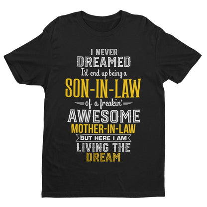 Never Dreamed I'd End Up Being A Son in Law Of An Awesome Mother in Law T-Shirt T-Shirt Gift