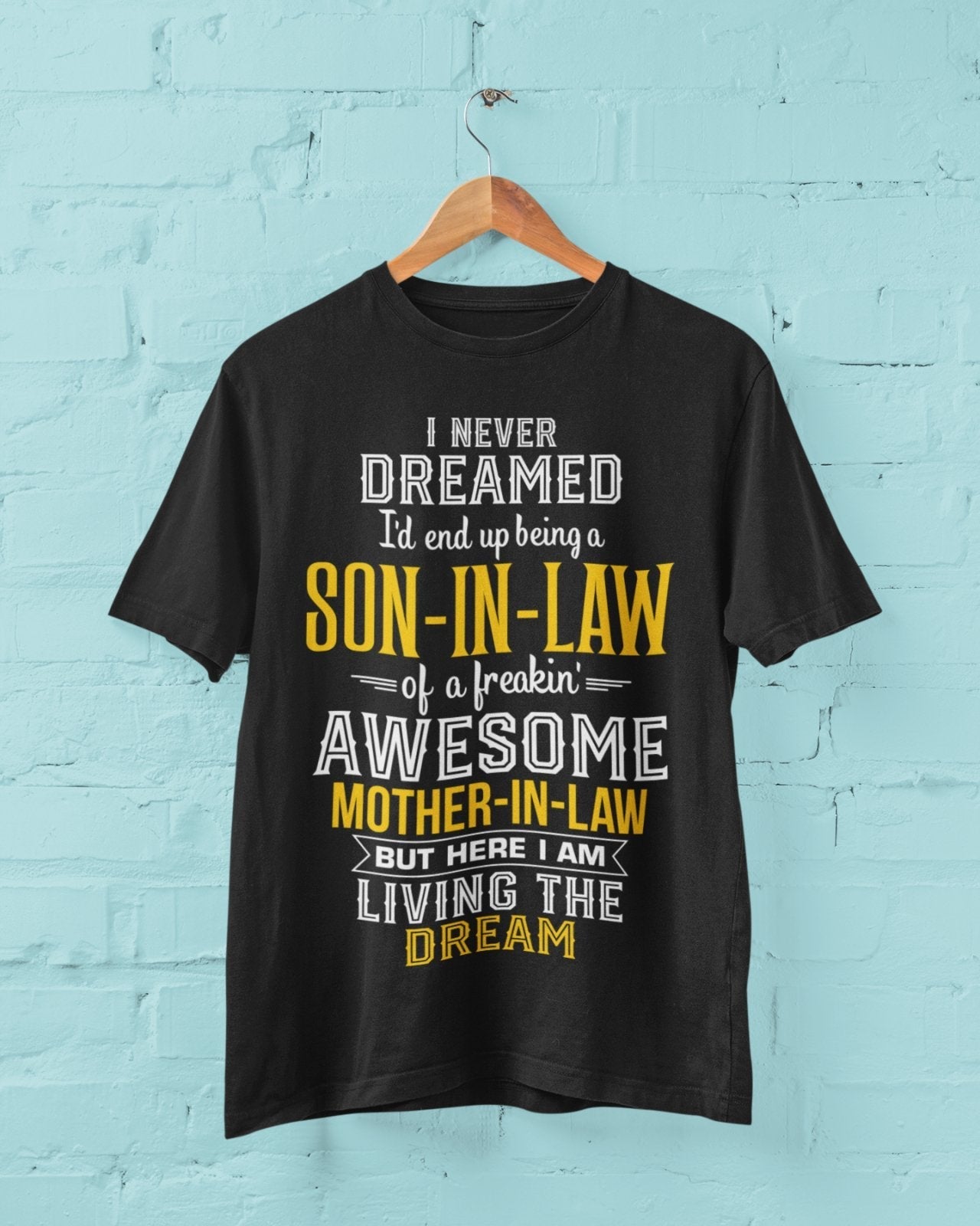 Never Dreamed I'd End Up Being A Son in Law Of An Awesome Mother in Law T-Shirt T-Shirt Gift