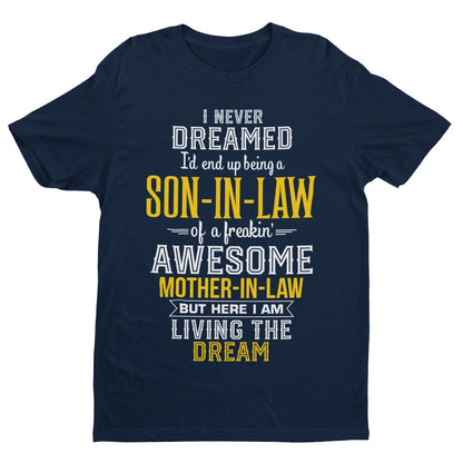 Never Dreamed I'd End Up Being A Son in Law Of An Awesome Mother in Law T-Shirt T-Shirt Gift