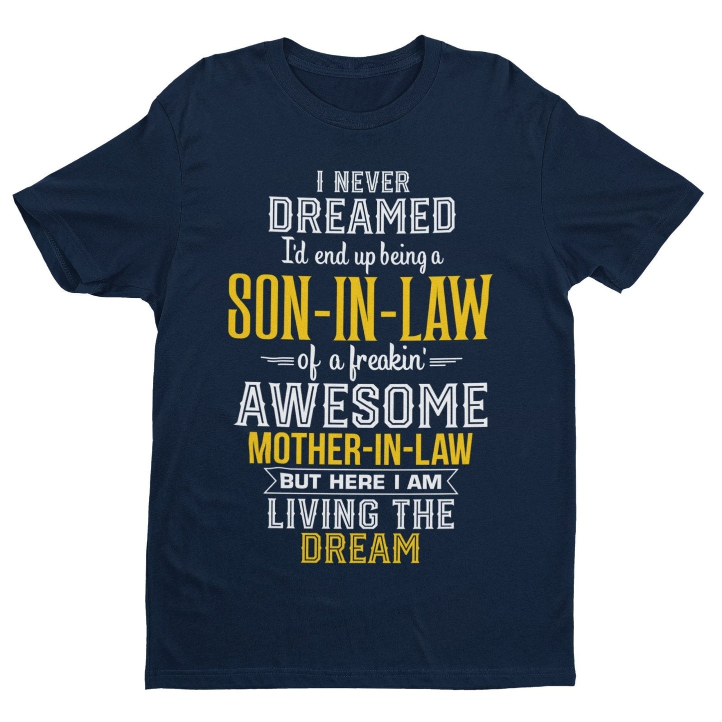 Never Dreamed I'd End Up Being A Son in Law Of An Awesome Mother in Law T-Shirt T-Shirt Gift