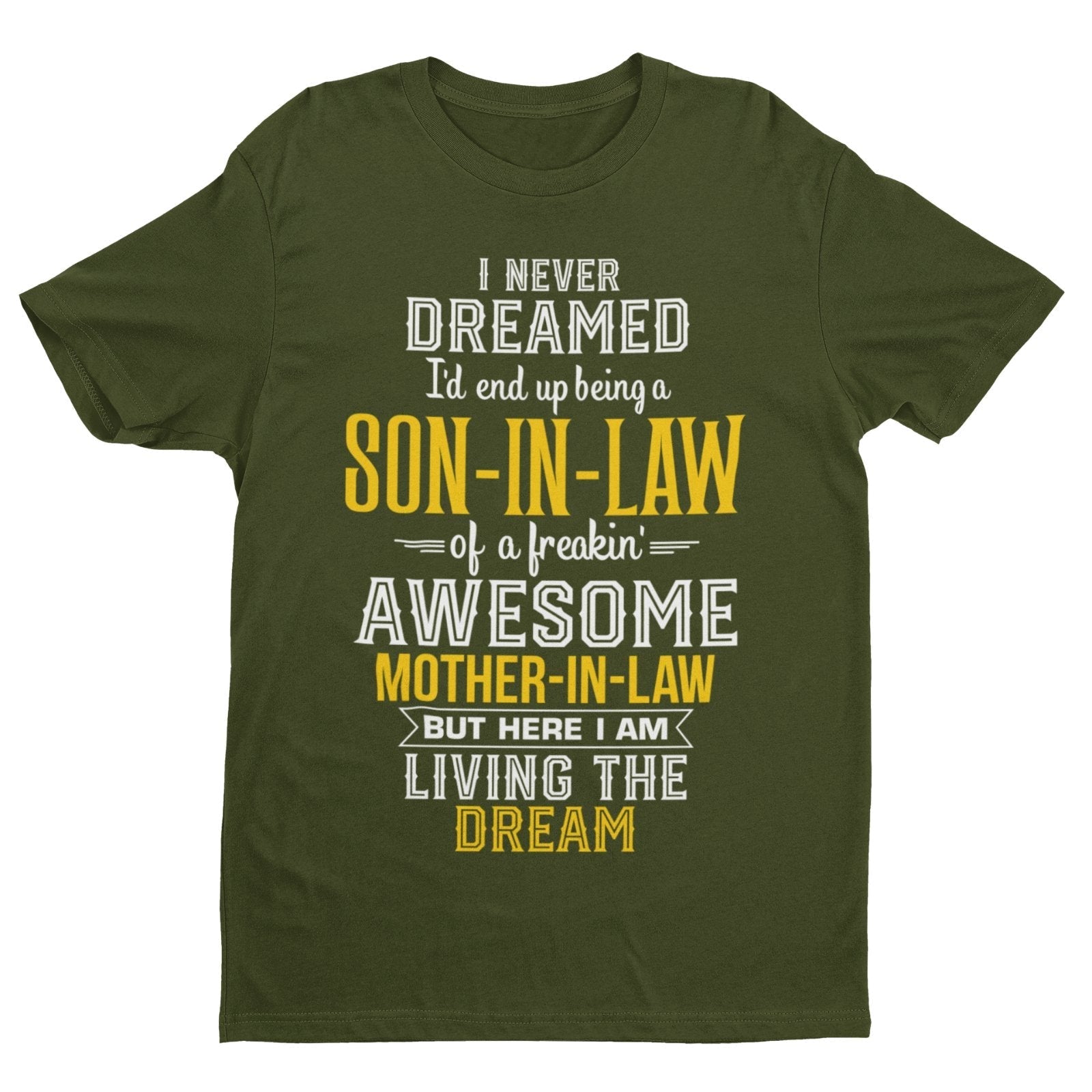 Never Dreamed I'd End Up Being A Son in Law Of An Awesome Mother in Law T-Shirt T-Shirt Gift