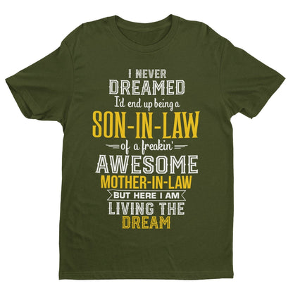 Never Dreamed I'd End Up Being A Son in Law Of An Awesome Mother in Law T-Shirt T-Shirt Gift