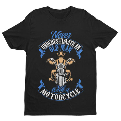 Never Underestimate An Old Guy On a Motorcycle Biker T-Shirt Dad Funny Gift T-Shirt
