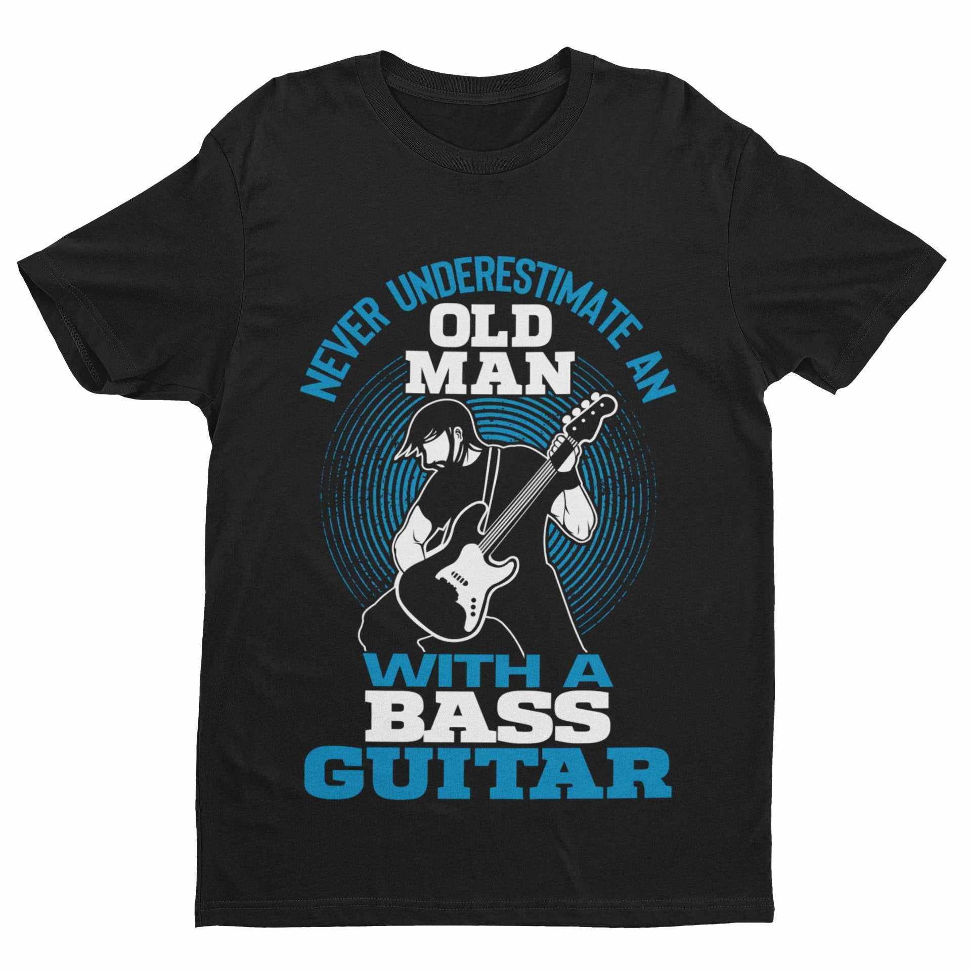 Never Underestimate an Old Man with a Bass Guitar T-Shirt - Sizes T-Shirt