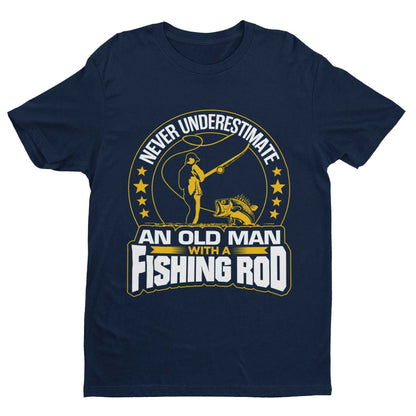 Never Underestimate An Old Man With A Fishing Rod Funny T-Shirt Old Guy Gift T-Shirt