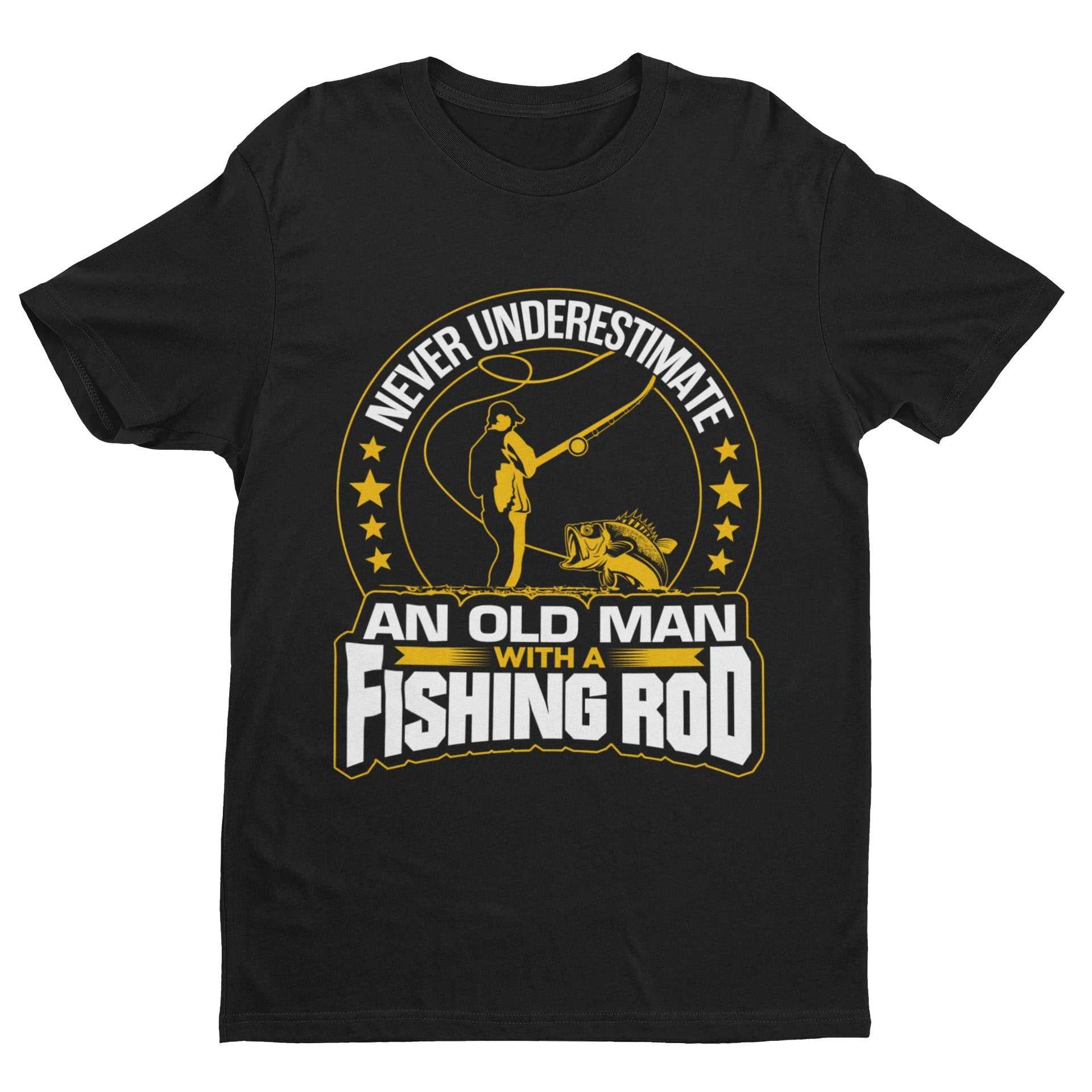 Never Underestimate An Old Man With A Fishing Rod Funny T-Shirt Old Guy Gift T-Shirt