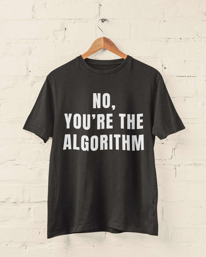 No, You're the Algorithm - Minimalist Tech Humour T-Shirt T-Shirt