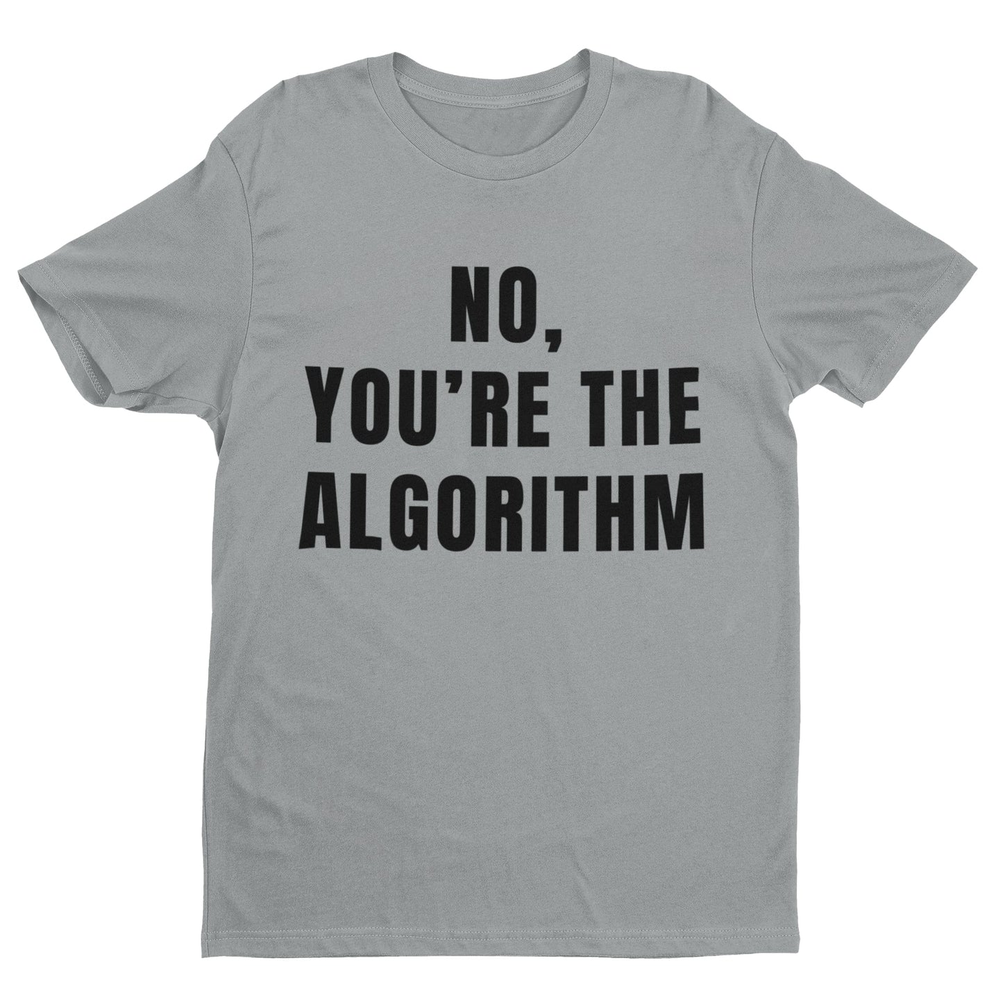 No, You're the Algorithm - Minimalist Tech Humour T-Shirt T-Shirt