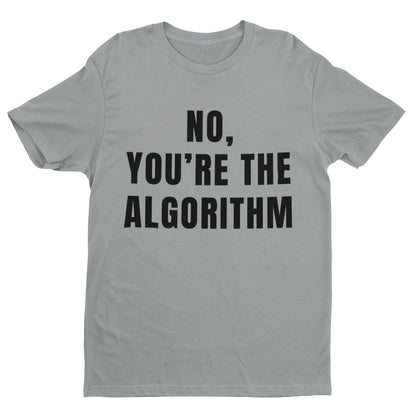 No, You're the Algorithm - Minimalist Tech Humour T-Shirt T-Shirt