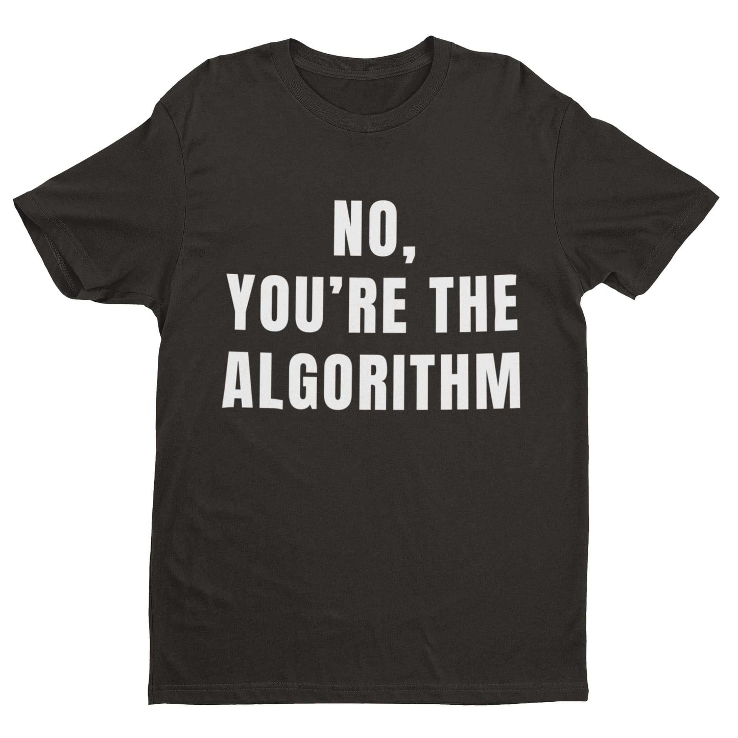 No, You're the Algorithm - Minimalist Tech Humour T-Shirt T-Shirt