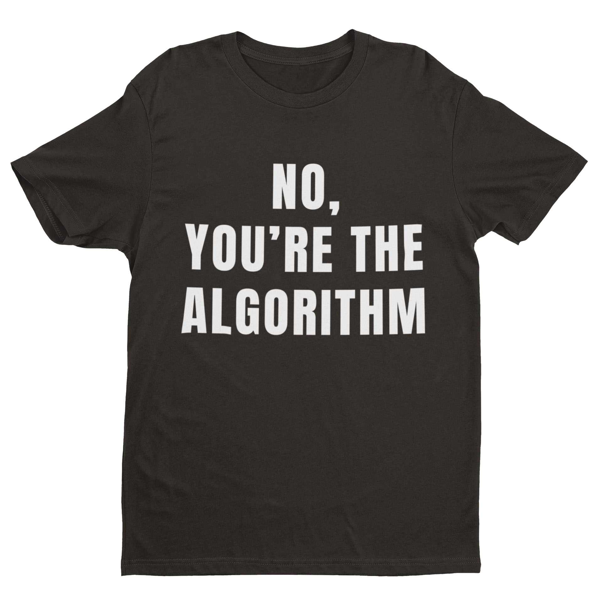 No, You're the Algorithm - Minimalist Tech Humour T-Shirt T-Shirt