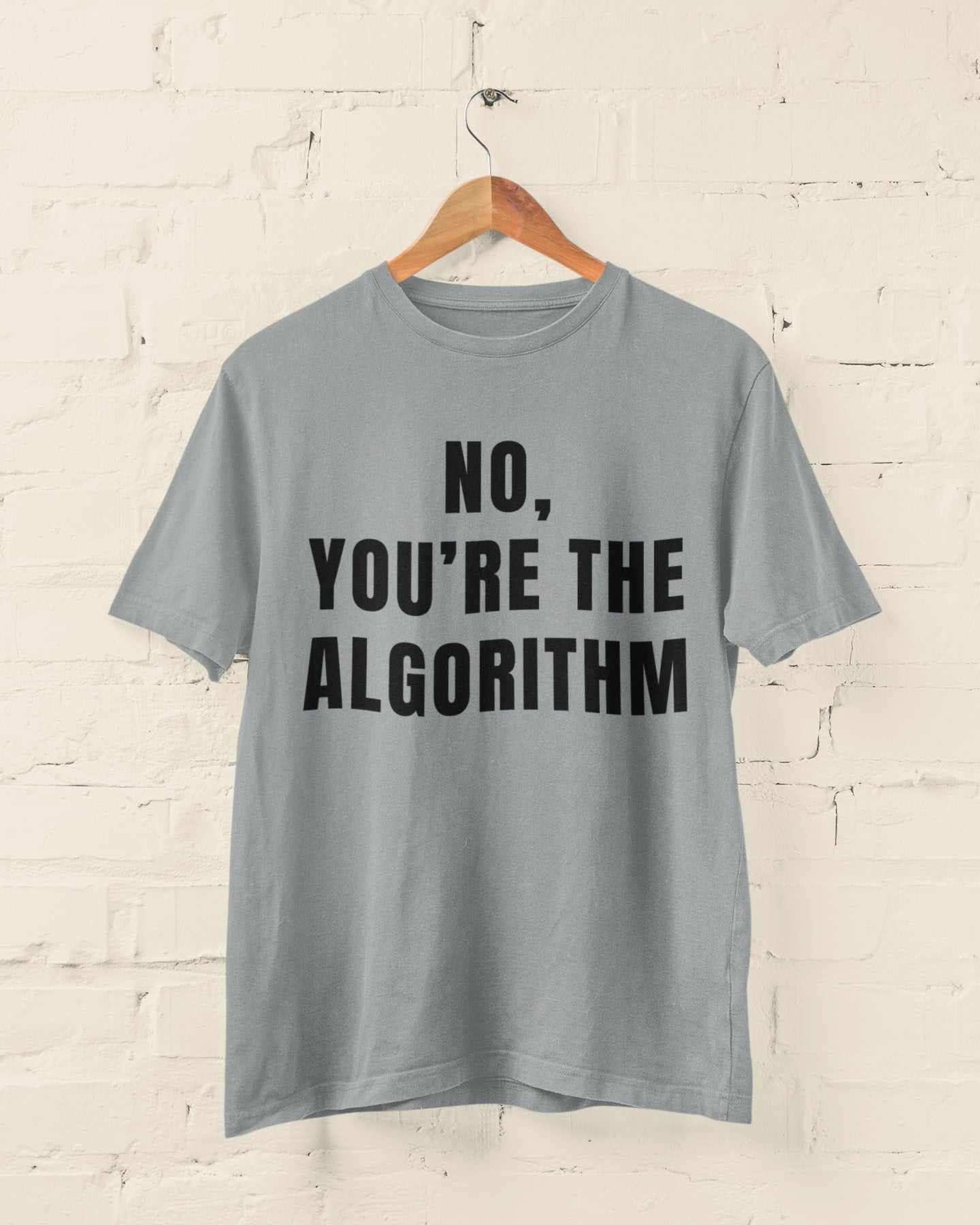No, You're the Algorithm - Minimalist Tech Humour T-Shirt T-Shirt