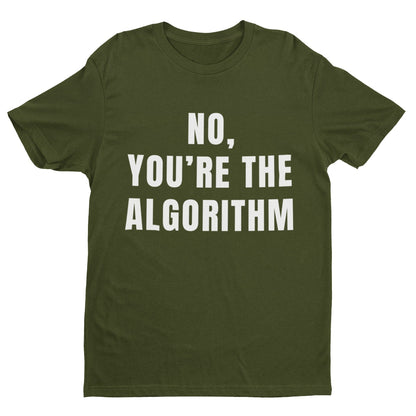 No, You're the Algorithm - Minimalist Tech Humour T-Shirt T-Shirt