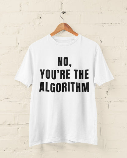 No, You're the Algorithm - Minimalist Tech Humour T-Shirt T-Shirt
