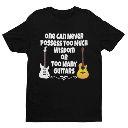 One Can Never Possess Too Much Wisdom Or Too Many Guitars Funny T-Shirt Musician T-Shirt