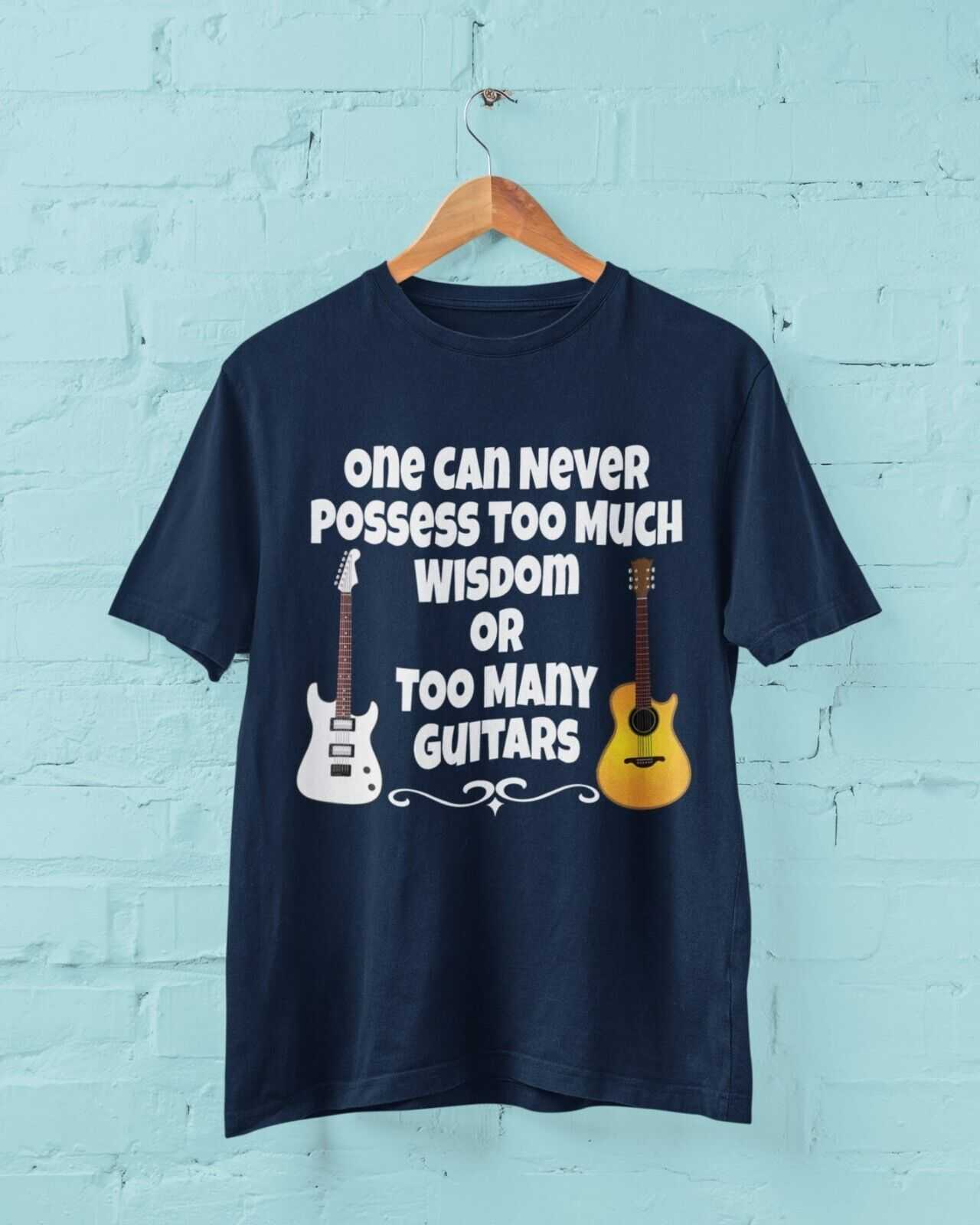 One Can Never Possess Too Much Wisdom Or Too Many Guitars Funny T-Shirt Musician T-Shirt