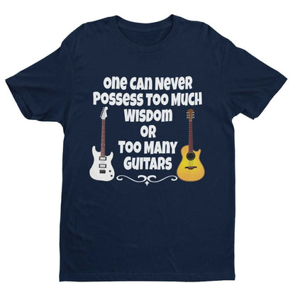 One Can Never Possess Too Much Wisdom Or Too Many Guitars Funny T-Shirt Musician T-Shirt