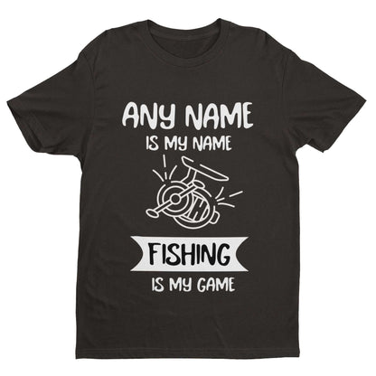 Personalised Fishing T-Shirt Any Name is My Name, Fishing is My Game Gift T-Shirt