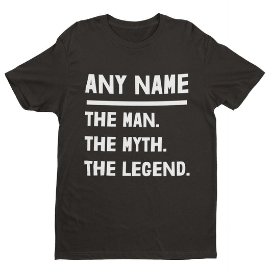 Personalised "The Man. The Myth. The Legend." T-Shirt - Custom Name Gift T-Shirt