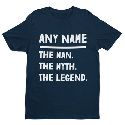 Personalised "The Man. The Myth. The Legend." T-Shirt - Custom Name Gift T-Shirt