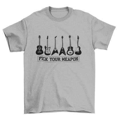 Pick Your Weapon Guitar T-Shirt Funny Musician Gift Guitarist Player Funny T-Shirt