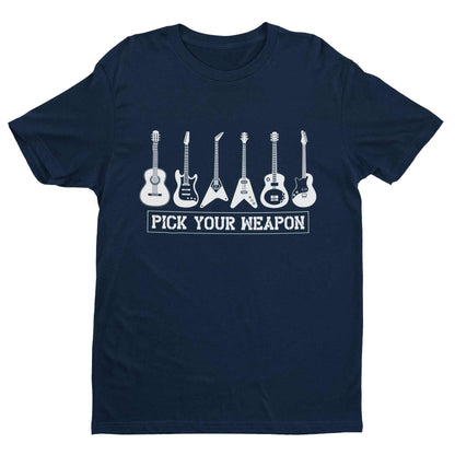 Pick Your Weapon Guitar T-Shirt Funny Musician Gift Guitarist Player Funny T-Shirt