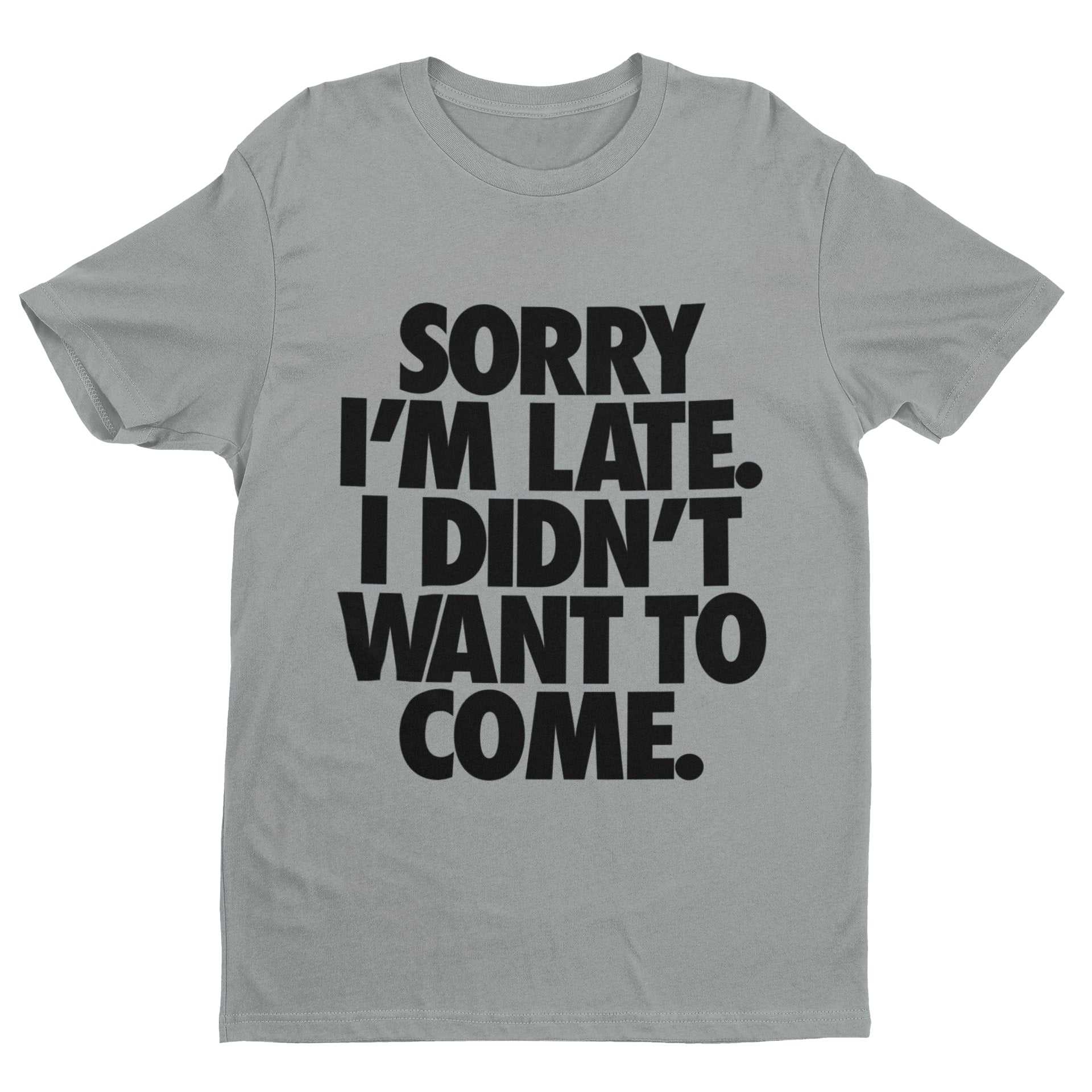 Sorry I'm Late I Didn't Want To Come T-Shirt - Funny Introvert Statement T-Shirt T-Shirt