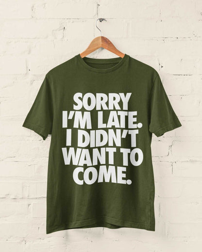 Sorry I'm Late I Didn't Want To Come T-Shirt - Funny Introvert Statement T-Shirt T-Shirt