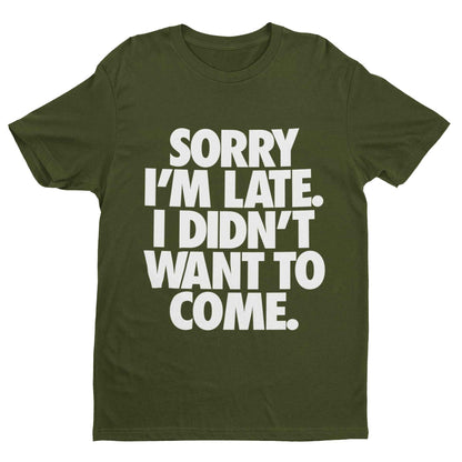 Sorry I'm Late I Didn't Want To Come T-Shirt - Funny Introvert Statement T-Shirt T-Shirt