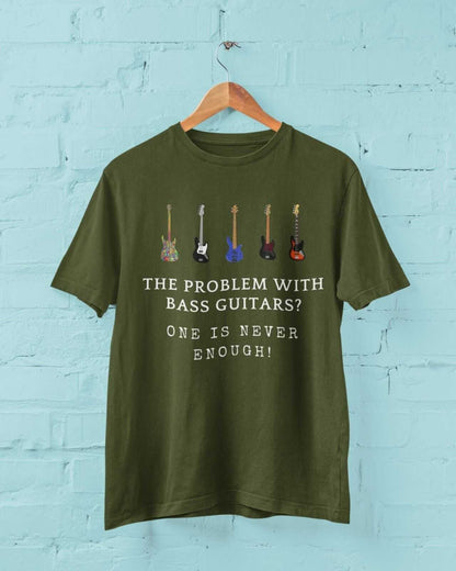The Problem With BASS GUITARS ? ONE IS NEVER ENOUGH Funny T-Shirt Bassist Player T-Shirt