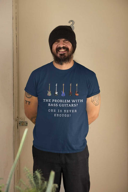 The Problem With BASS GUITARS ? ONE IS NEVER ENOUGH Funny T-Shirt Bassist Player T-Shirt