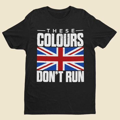 These Colours Don’t Run T-Shirt - Distressed Union Jack Patriotic T-Shirt UK Britain T-Shirt